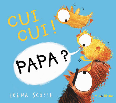 CUI, CUI ! PAPA ?
