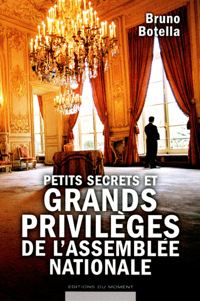 PETITS SECRETS ET GRANDS PRIVILEGES DE L´ASSEMBLEE NATIONALE