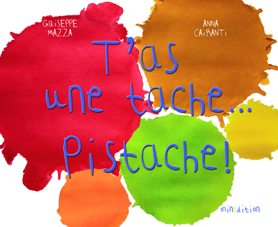 T´AS UNE TACHE... PISTACHE !