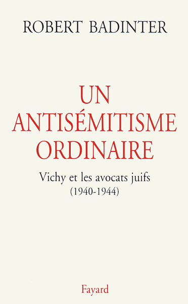 ANTISEMITISME ORDINAIRE - VICHY ET LES AVOCATS JUIFS (1940-1944)