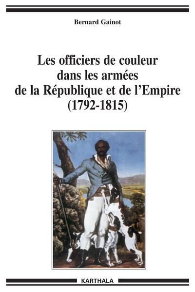 LES OFFICIERS DE COULEUR DANS LES ARMEES DE LA REPUBLIQUE ET DE L´EMPIRE, 1792-1815 - DE L´ESCLAVAGE