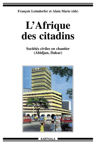 L´AFRIQUE DES CITADINS - SOCIETES CIVILES EN CHANTIER (ABIDJAN, DAKAR)
