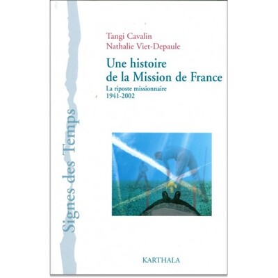 HISTOIRE DE LA MISSION DE FRANCE - LA RIPOSTE MISSIONNAIRE 1941-2002