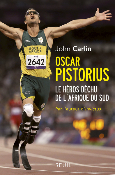 OSCAR PISTORIUS. LE HEROS DECHU DE L´AFRIQUE DU SUD