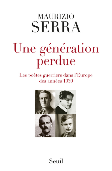 GENERATION PERDUE. LES POETES-GUERRIERS DANS L´EUROPE DES ANNEES 1930