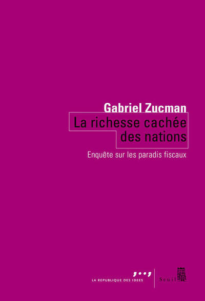 RICHESSE CACHEE DES NATIONS. ENQUETE SUR LES PARADIS FISCAUX (LA)