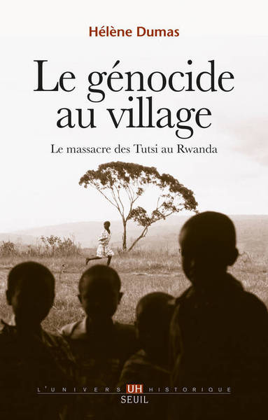 GENOCIDE AU VILLAGE. LE MASSACRE DES TUTSI AU RWANDA (LE)