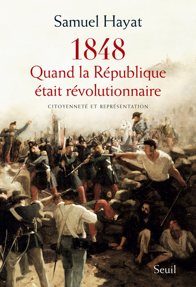 1848 QUAND LA REPUBLIQUE ETAIT REVOLUTIONNAIRE. CITOYENNETE ET REPRESENTATION EN 1848