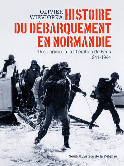 HISTOIRE DU DEBARQUEMENT EN NORMANDIE. DES ORIGINES A LA LIBERATION DE PARIS, 1941-1944