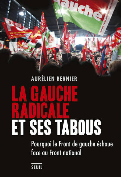 GAUCHE RADICALE ET SES TABOUS. POURQUOI LE FRONT DE GAUCHE ECHOUE FACE AU FRONT NATIONAL (LA)