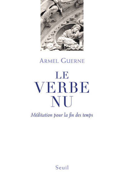 VERBE NU. MEDITATION POUR LA FIN DES TEMPS (LE)