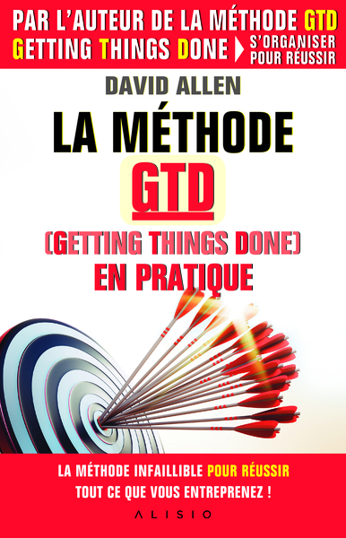 METHODE GTD ( GETTING THINGS DONE ) EN PRATIQUE