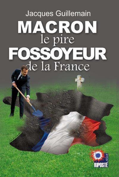 MACRON LE PIRE FOSSOYEUR DE LA FRANCE