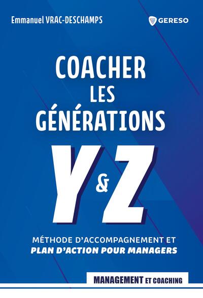 MANAGERS, COACHEZ LES GENERATIONS Y ET Z - METHODE D´ACCOMPAGNEMENT ET PLAN D´ACTION