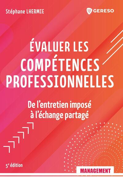 EVALUER LES COMPETENCES PROFESSIONNELLES - DE L´ENTRETIEN IMPOSE A L´ECHANGE PARTAGE