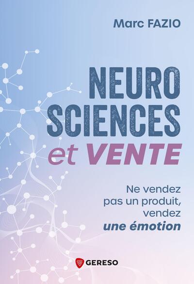 NEUROSCIENCES ET VENTE - NE VENDEZ PAS UN PRODUIT, VENDEZ UNE EMOTION