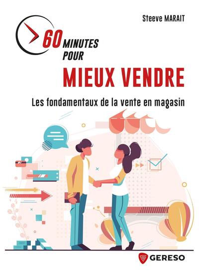 60 MINUTES POUR MIEUX VENDRE - LES FONDAMENTAUX DE LA VENTE EN MAGASIN