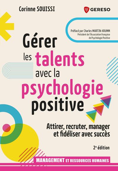 GERER LES TALENTS AVEC LA PSYCHOLOGIE POSITIVE - ATTIRER, RECRUTER, FIDELISER ET MANAGER