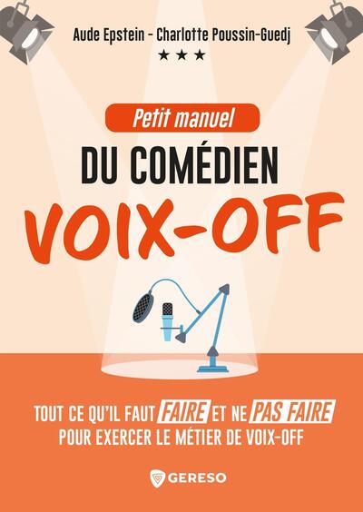 PETIT MANUEL DU COMEDIEN VOIX-OFF - CE QU´IL FAUT FAIRE ET NE PAS FAIRE POUR EXERCER LE METIER DE VO
