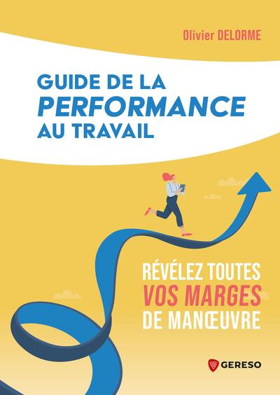 GUIDE DE LA PERFORMANCE AU TRAVAIL - REVELEZ TOUTES VOS MARGES DE MANOEUVRE