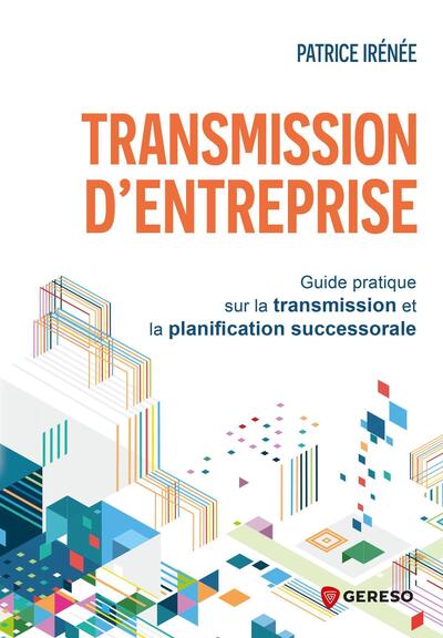 TRANSMISSION D´ENTREPRISE - GUIDE PRATIQUE SUR LA TRANSMISSION ET LA PLANIFICATION SUCCESSORALE