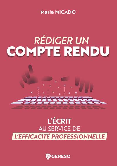 REDIGER UN COMPTE RENDU - L´ECRIT AU SERVICE DE L´EFFICACITE PROFESSIONNELLE