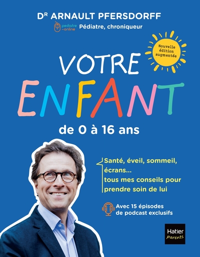 VOTRE ENFANT DE 0 A 16 ANS - DEVELOPPEMENT, SCOLARITE, SANTE, SEXUALITE, ECRANS : TOUS MES CONSEILS