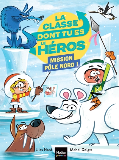 CLASSE DONT TU ES LE HEROS - T09 - LA CLASSE DONT TU ES LE HEROS - MISSION POLE NORD ! - CP/CE1 6