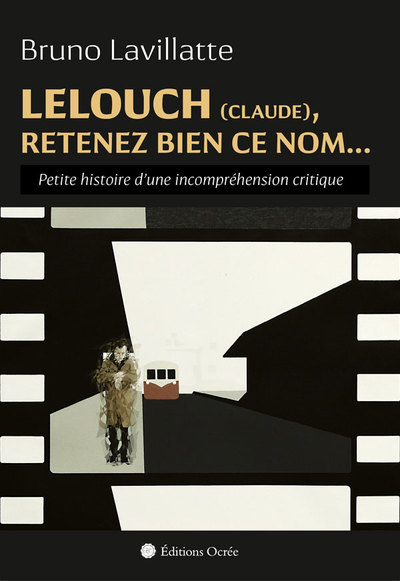 LELOUCH (CLAUDE), RETENEZ BIEN CE NOM... - PETITE HISTOIRE D UNE INCOMPREHE