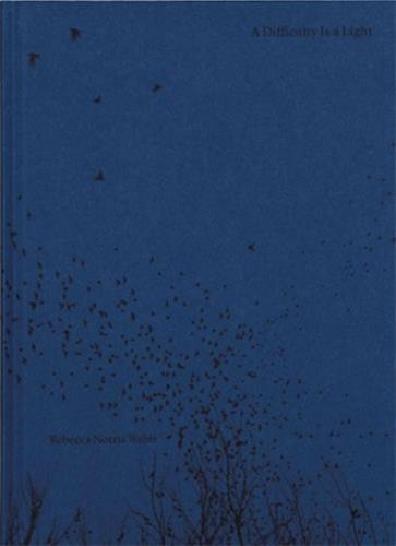 REBECCA NORRIS WEBB A DIFFICULTY IS A LIGHT /FRANCAIS/ANGLAIS