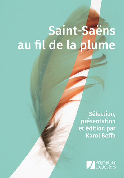 SAINT-SAENS AU FIL DE LA PLUME - SELECTION, PRESENTATION ET EDITION PAR KAROL BEFFA