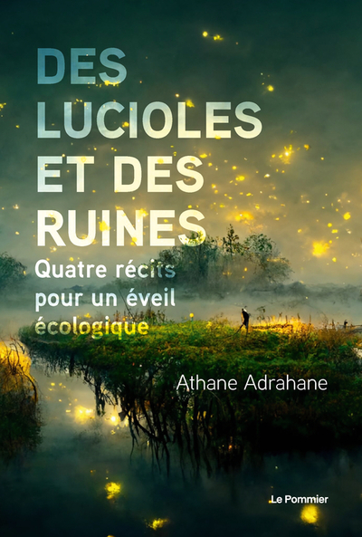 DES LUCIOLES ET DES RUINES - QUATRE RECITS POUR UN EVEIL ECOLOGIQUE