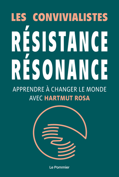 RESISTANCE RESONANCE - APPRENDRE A CHANGER LE MONDE AVEC HARTMUT ROSA