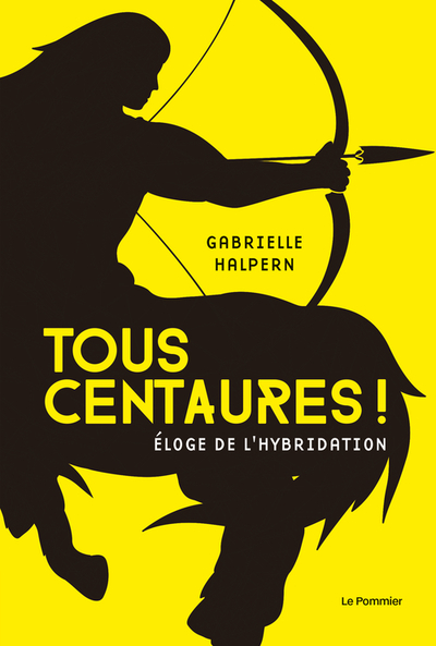 TOUS CENTAURES ! - ELOGE DE L´HYBRIDATION