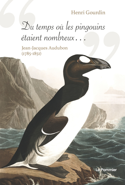 DU TEMPS OU LES PINGOUINS ETAIENT NOMBREUX... - JEAN-JACQUES AUDUBON (1785-1851)