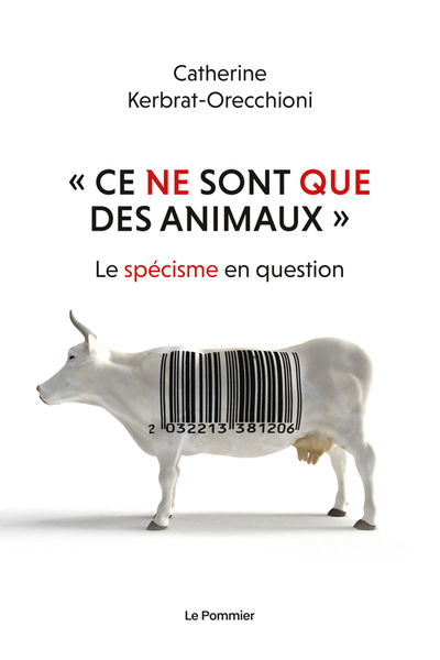 CE NE SONT QUE DES ANIMAUX  - LE SPECISME EN QUESTION