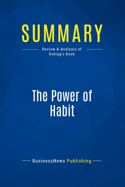 SUMMARY: THE POWER OF HABIT - REVIEW AND ANALYSIS OF DUHIGG´S BOOK
