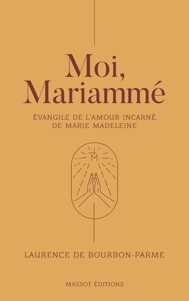 MOI, MARIAMME - EVANGILE DE L´AMOUR INCARNE DE MARIE MADELEINE