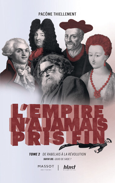 L´EMPIRE N´A JAMAIS PRIS FIN - TOME 2 DE RABELAIS A LA REVOLUTION - SUIVI DE : QUID DE SADE ? - VOL0