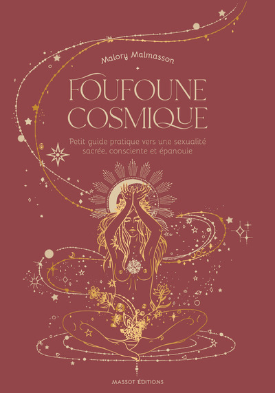 FOUFOUNE COSMIQUE - PETIT GUIDE PRATIQUE VERS UNE SEXUALITE SACREE, CONSCIENTE ET EPANOUIE