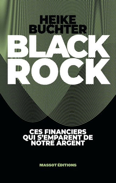 BLACKROCK - CES FINANCIERS QUI S´EMPARENT DE NOTRE ARGENT