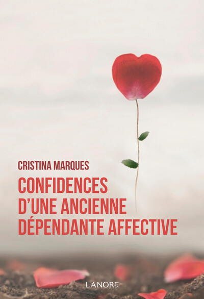CONFIDENCES D´ UNE ANCIENNE DEPENDANTE AFFECTIVE