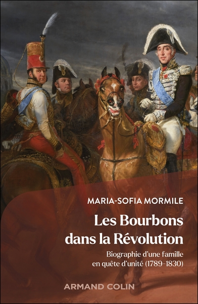 LES BOURBONS DANS LA REVOLUTION - BIOGRAPHIE D´UNE FAMILLE EN QUETE D´UNITE (1789-1830)