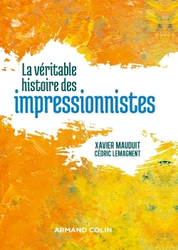 VERITABLE HISTOIRE DES IMPRESSIONNISTES