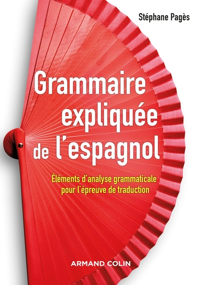 GRAMMAIRE EXPLIQUEE DE L´ESPAGNOL - ELEMENTS D´ANALYSE GRAMMATICALE POUR L´EPREUVE DE TRADUCTION