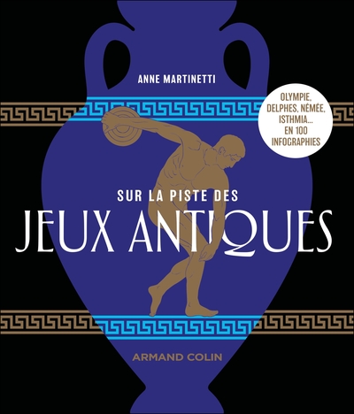 SUR LA PISTE DES JEUX ANTIQUES - OLYMPIE, DELPHES, NEMEE, ISTHMIA... EN 100 INFOGRAPHIES