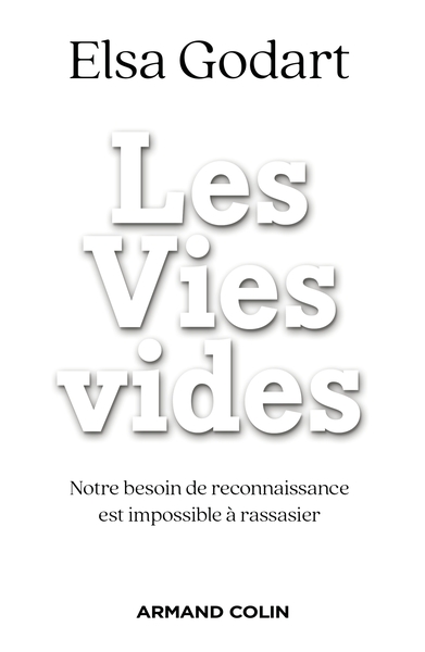 VIES VIDES - NOTRE BESOIN DE RECONNAISSANCE EST IMPOSSIBLE A RASSASIER