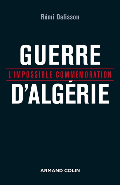 GUERRE D´ALGERIE - L´IMPOSSIBLE COMMEMORATION