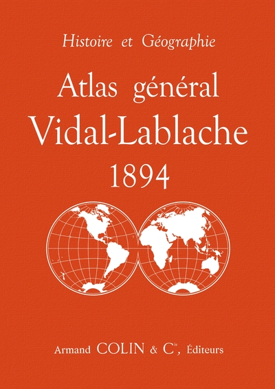 ATLAS GENERAL VIDAL-LABLACHE 1894 - HISTOIRE ET GEOGRAPHIE
