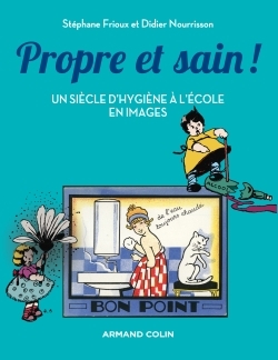 PROPRE ET SAIN ! UN SIECLE D´HYGIENE A L´ECOLE EN IMAGES